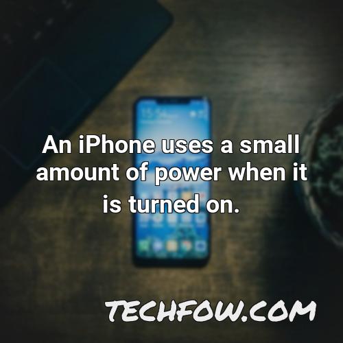 an iphone uses a small amount of power when it is turned on
