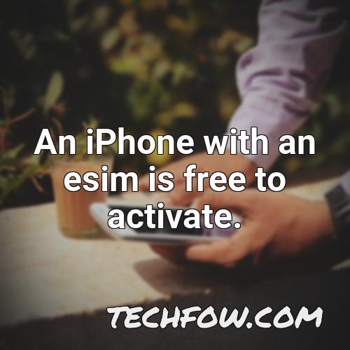 an iphone with an esim is free to activate