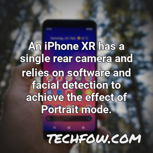 an iphone xr has a single rear camera and relies on software and facial detection to achieve the effect of portrait mode