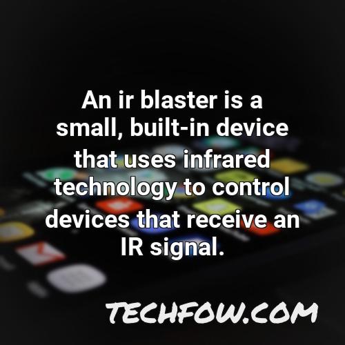 an ir blaster is a small built in device that uses infrared technology to control devices that receive an ir signal