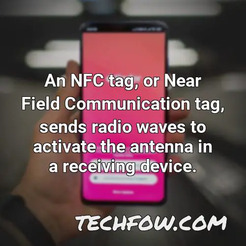 an nfc tag or near field communication tag sends radio waves to activate the antenna in a receiving device