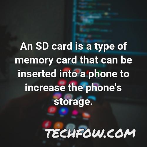 an sd card is a type of memory card that can be inserted into a phone to increase the phone s storage