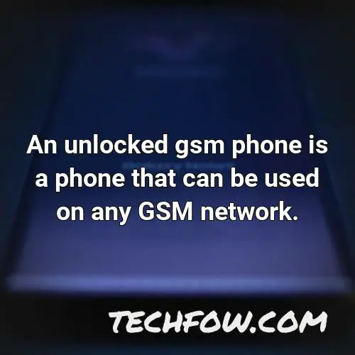 an unlocked gsm phone is a phone that can be used on any gsm network 1