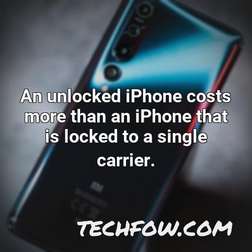 an unlocked iphone costs more than an iphone that is locked to a single carrier