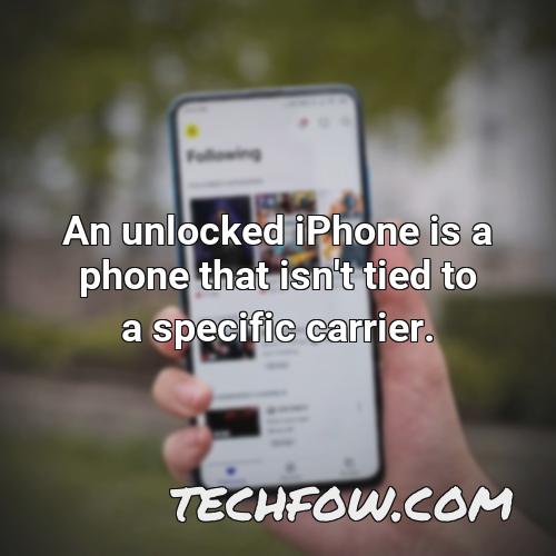 an unlocked iphone is a phone that isn t tied to a specific carrier