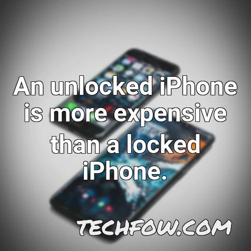 an unlocked iphone is more expensive than a locked iphone 2