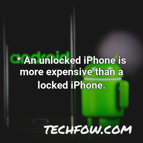 an unlocked iphone is more expensive than a locked iphone