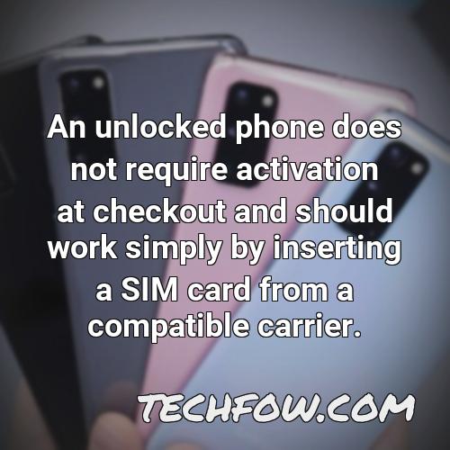 an unlocked phone does not require activation at checkout and should work simply by inserting a sim card from a compatible carrier 1