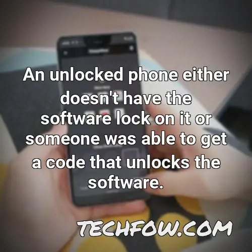 an unlocked phone either doesn t have the software lock on it or someone was able to get a code that unlocks the software
