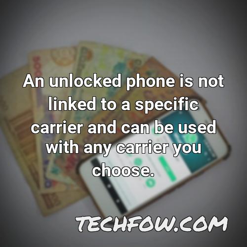 an unlocked phone is not linked to a specific carrier and can be used with any carrier you choose