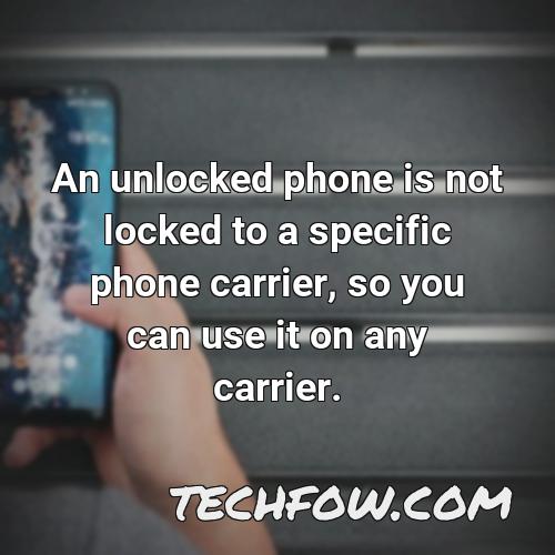 an unlocked phone is not locked to a specific phone carrier so you can use it on any carrier