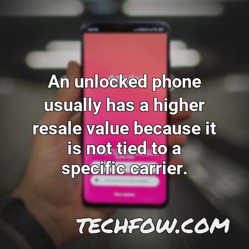 an unlocked phone usually has a higher resale value because it is not tied to a specific carrier