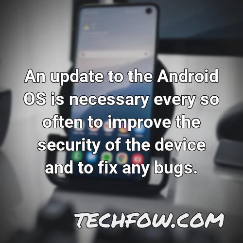 an update to the android os is necessary every so often to improve the security of the device and to fix any bugs