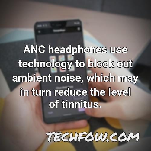 anc headphones use technology to block out ambient noise which may in turn reduce the level of tinnitus