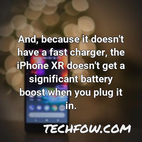 and because it doesn t have a fast charger the iphone xr doesn t get a significant battery boost when you plug it in