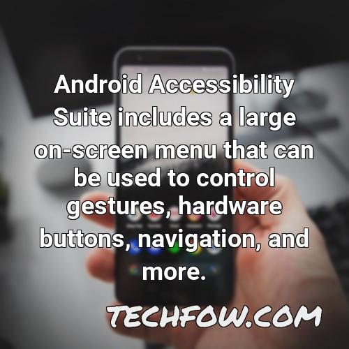 android accessibility suite includes a large on screen menu that can be used to control gestures hardware buttons navigation and more