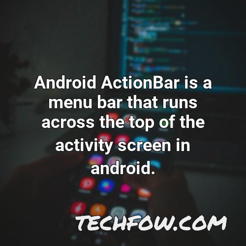 android actionbar is a menu bar that runs across the top of the activity screen in android
