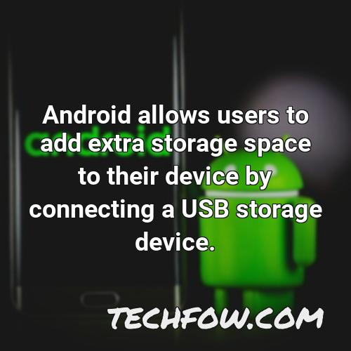 android allows users to add extra storage space to their device by connecting a usb storage device