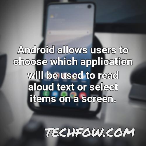 android allows users to choose which application will be used to read aloud text or select items on a screen