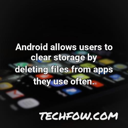 android allows users to clear storage by deleting files from apps they use often