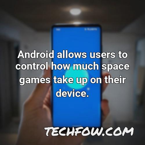android allows users to control how much space games take up on their device