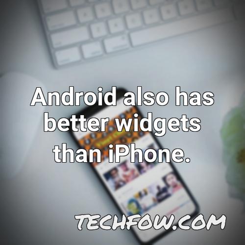 android also has better widgets than iphone