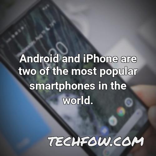 android and iphone are two of the most popular smartphones in the world 1