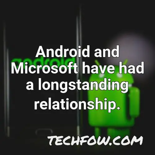 android and microsoft have had a longstanding relationship