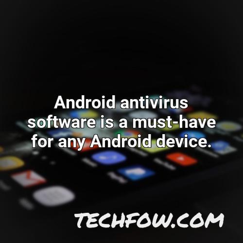 android antivirus software is a must have for any android device
