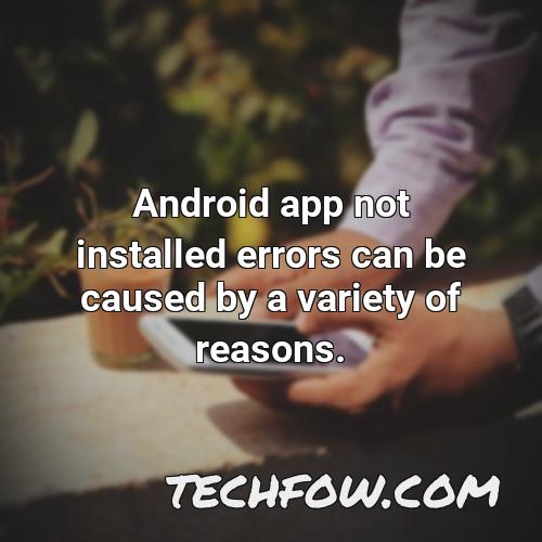 android app not installed errors can be caused by a variety of reasons