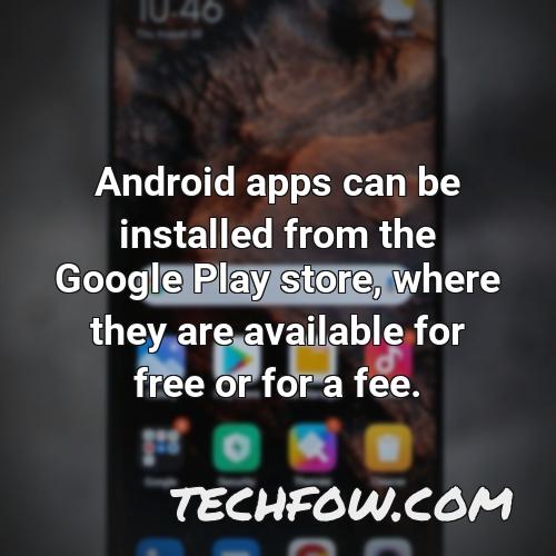 android apps can be installed from the google play store where they are available for free or for a fee