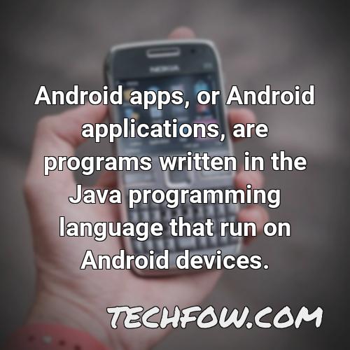 android apps or android applications are programs written in the java programming language that run on android devices
