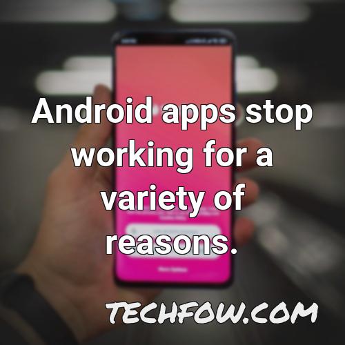 android apps stop working for a variety of reasons