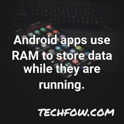 android apps use ram to store data while they are running