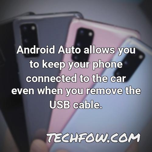 android auto allows you to keep your phone connected to the car even when you remove the usb cable