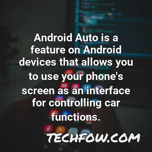 android auto is a feature on android devices that allows you to use your phone s screen as an interface for controlling car functions