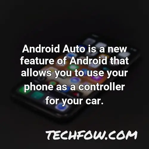 android auto is a new feature of android that allows you to use your phone as a controller for your car