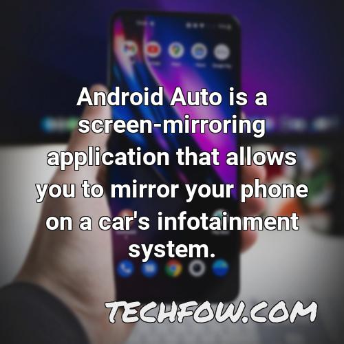 android auto is a screen mirroring application that allows you to mirror your phone on a car s infotainment system