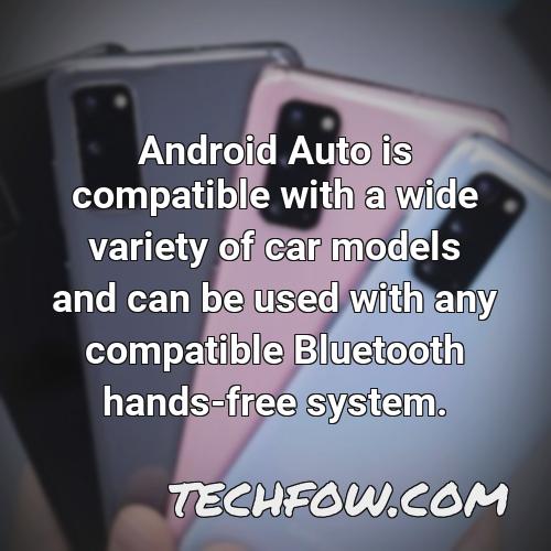 android auto is compatible with a wide variety of car models and can be used with any compatible bluetooth hands free system