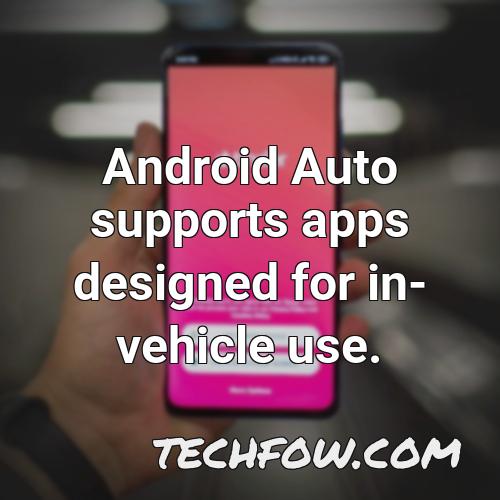 android auto supports apps designed for in vehicle use