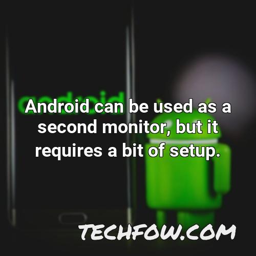 android can be used as a second monitor but it requires a bit of setup