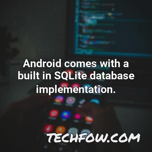 android comes with a built in sqlite database implementation