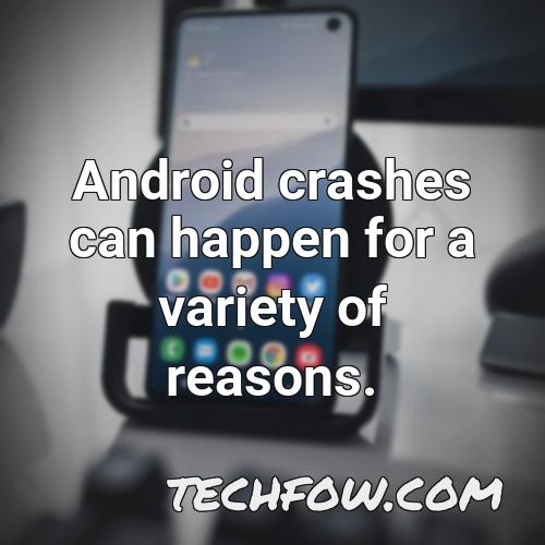 android crashes can happen for a variety of reasons
