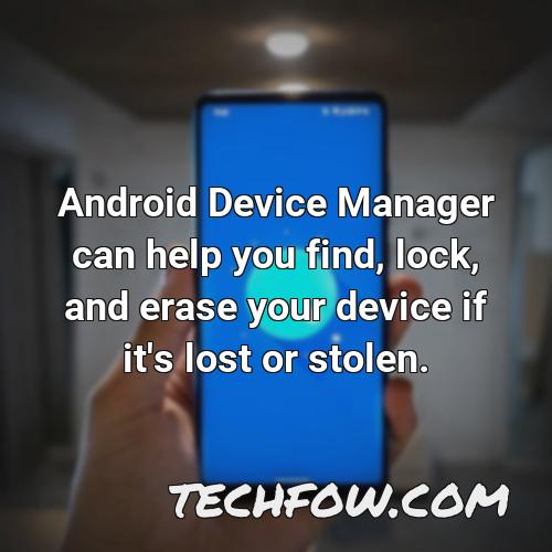 android device manager can help you find lock and erase your device if it s lost or stolen