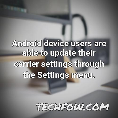 android device users are able to update their carrier settings through the settings menu