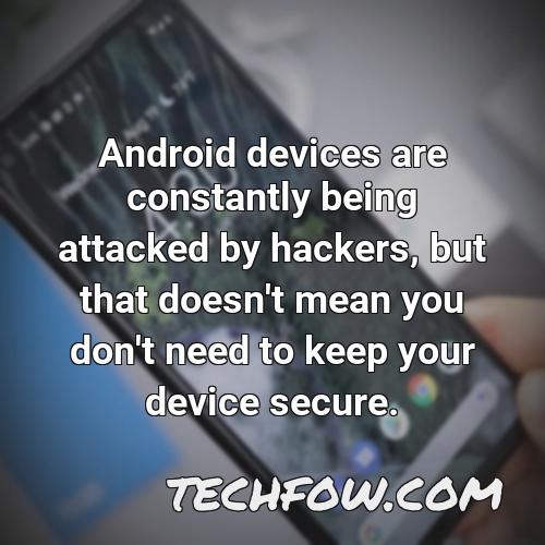 android devices are constantly being attacked by hackers but that doesn t mean you don t need to keep your device secure