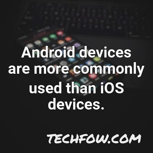 android devices are more commonly used than ios devices