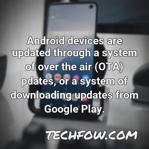 android devices are updated through a system of over the air ota pdates or a system of downloading updates from google play