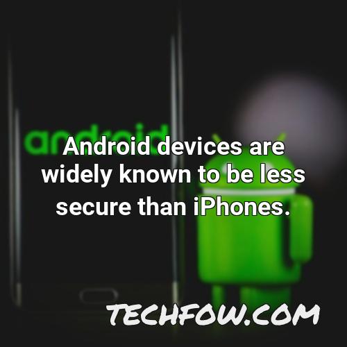 android devices are widely known to be less secure than iphones