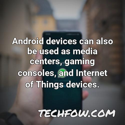 android devices can also be used as media centers gaming consoles and internet of things devices